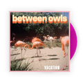 Between Owls “Vacation” Colored LP Vinyl